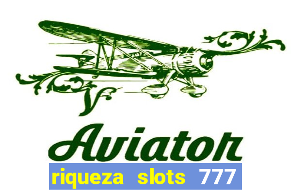 riqueza slots 777 paga mesmo